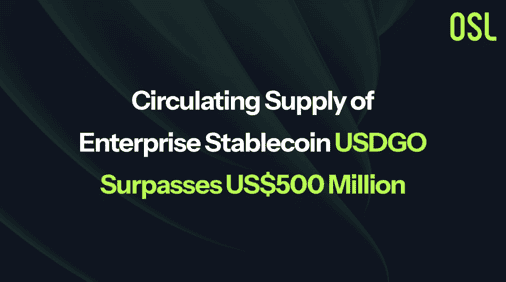Circulating Supply of Enterprise Stablecoin USDGO Surpasses US$500 Million as Liquidity Deepens and Ecosystem Expands